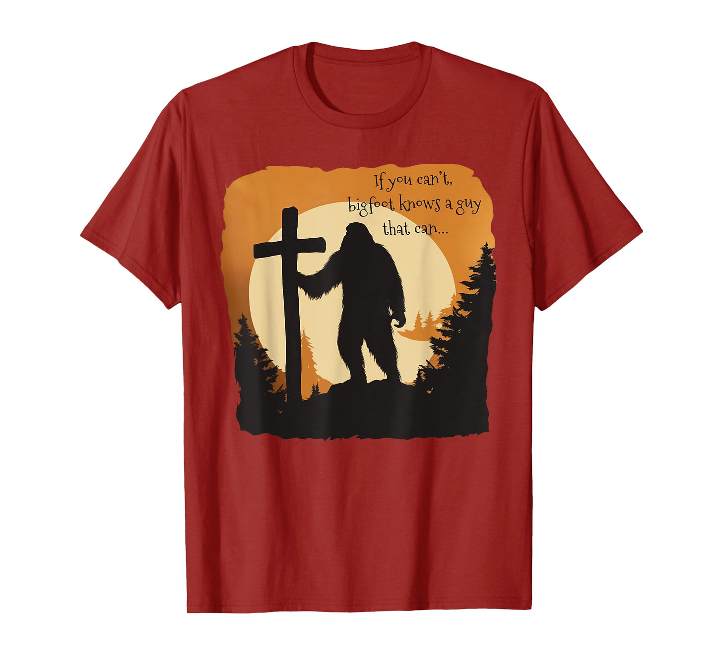 If You Can't Bigfoot Knows A Guy That Can Bigfoot - Believes T-Shirt