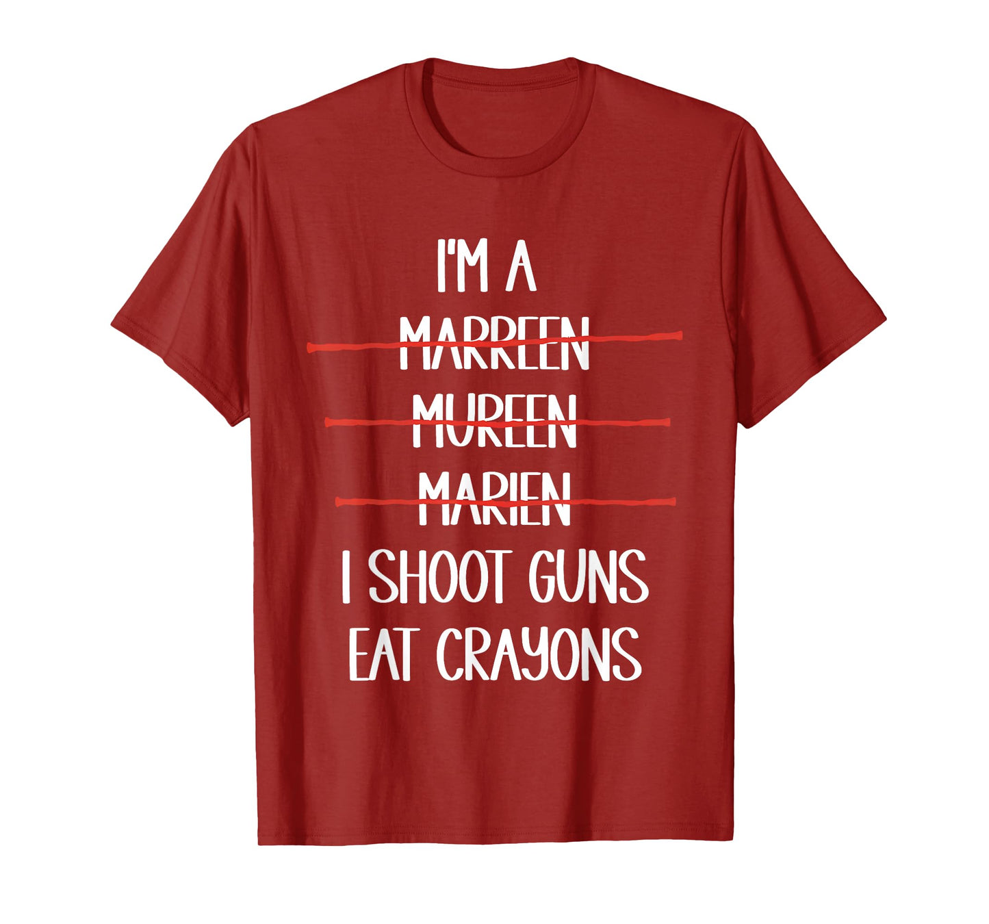 I'm A Marreen Mureen Marien I Shoot Guns Eat Crayons Funny T-Shirt