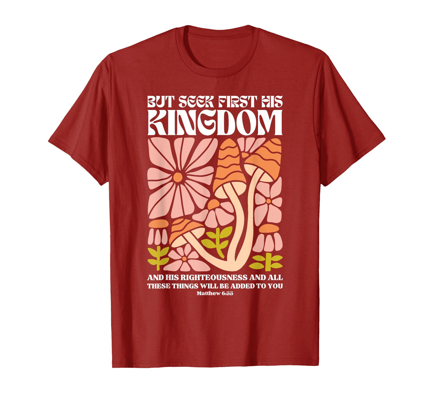 But Seek First His Kingdom And His Righteousness Matthew 6:3 T-Shirt