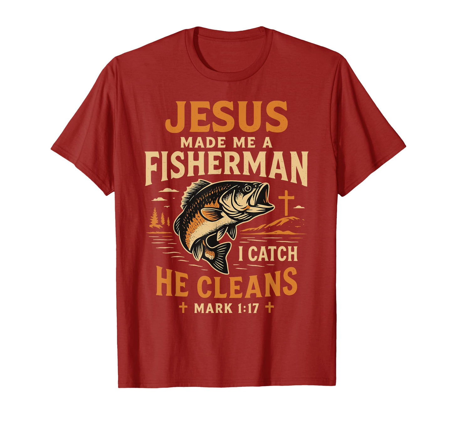 Jesus Made Me a Fisherman I Catch He Cleans Mark 1:17 T-Shirt