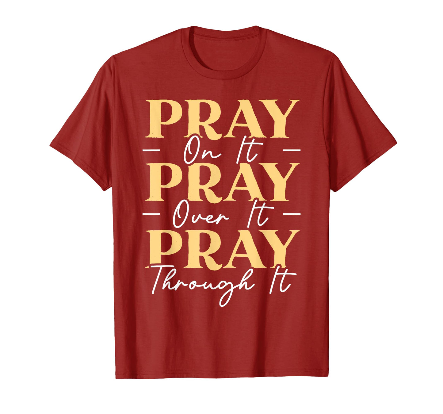Pray On It Pray Over It Pray Through It Christian Religious T-Shirt