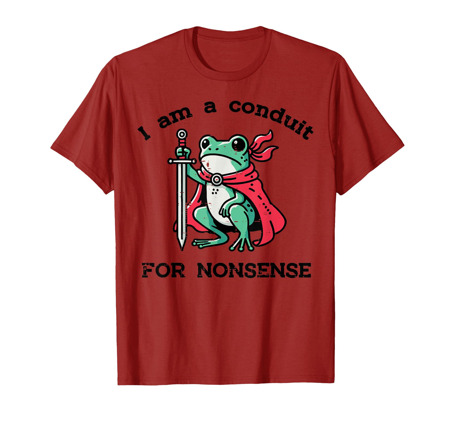I Am Conduit For Nonsense Frog Sword Funny Saying Men Women T-Shirt