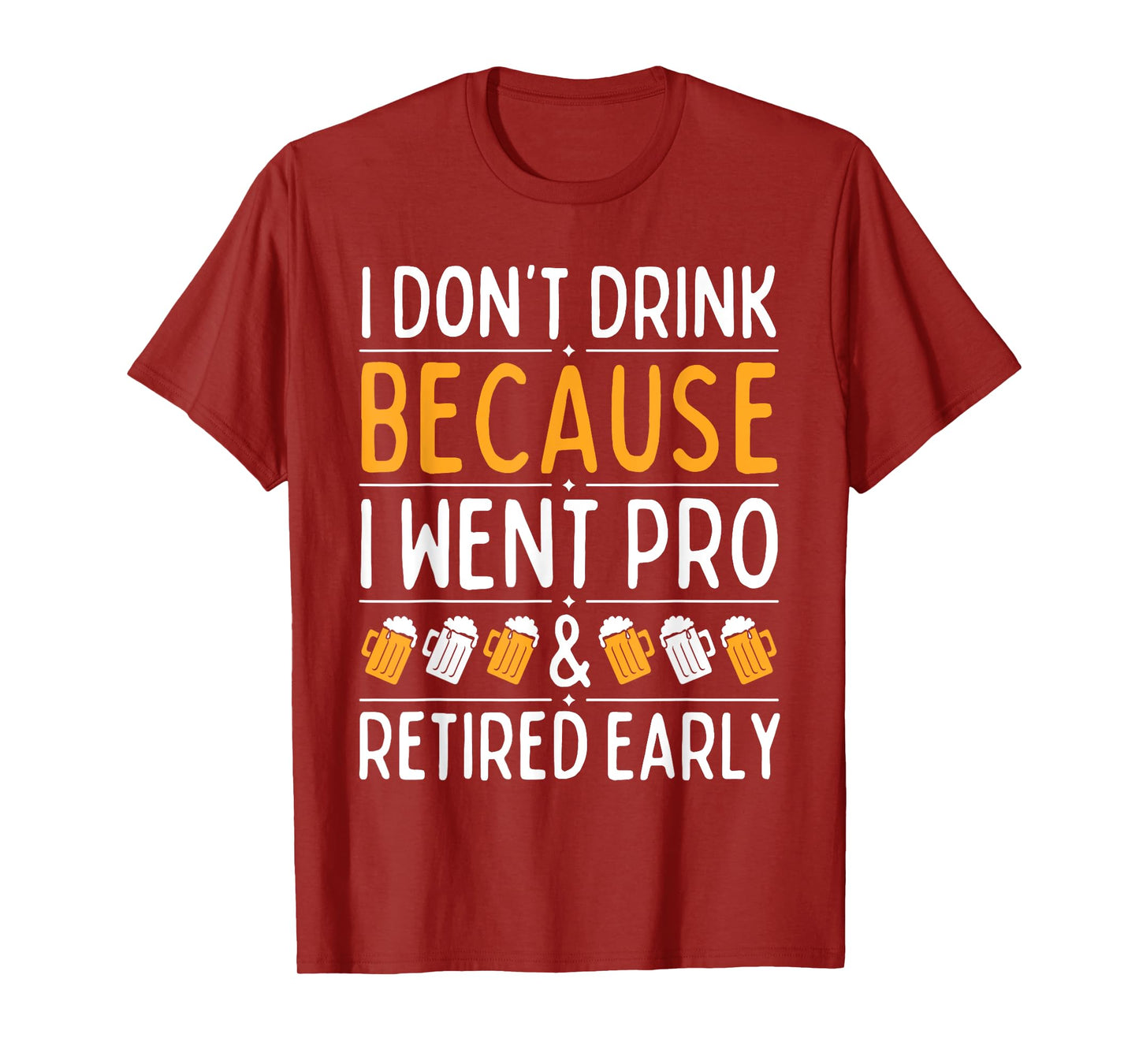 I Don't Drink Because I Went Pro And Retired Early Drinking T-Shirt