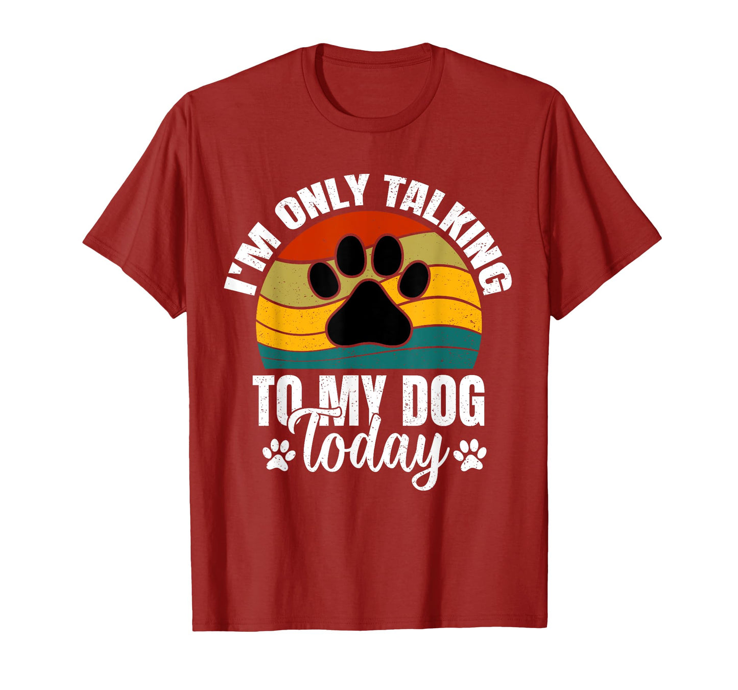 I'm Only Talking To My Dog Today | Funny Dog Lover Graphic T-Shirt
