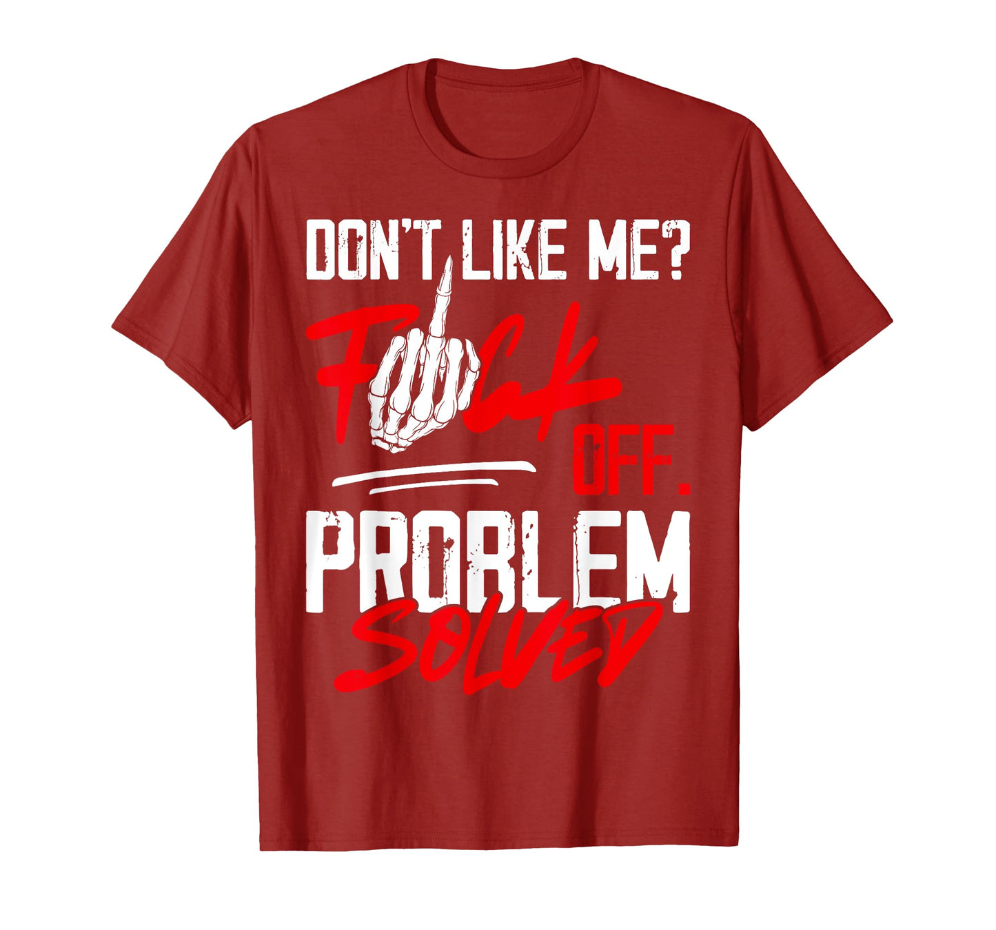 Don't Like Me Fuck Off Problem Solved Funny Men T-Shirt