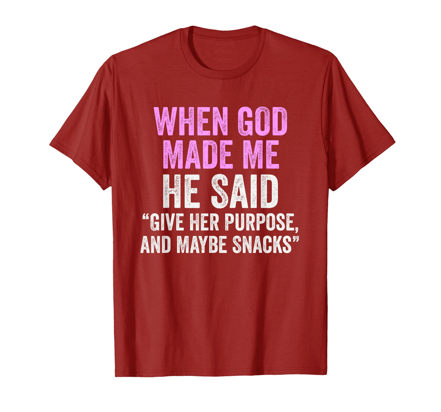 When God Made Me He Said Purpose and Snacks Funny Quote T-Shirt