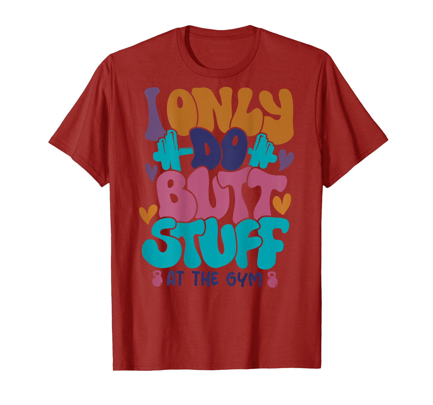 I Only Do Butt Stuff At The Gym T-Shirt