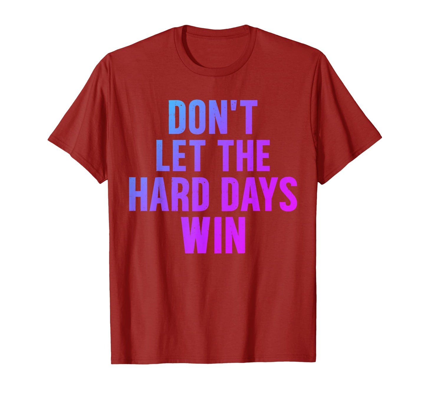 Don't Let The Hard Days Win Motivational Quote Bookish T-Shirt