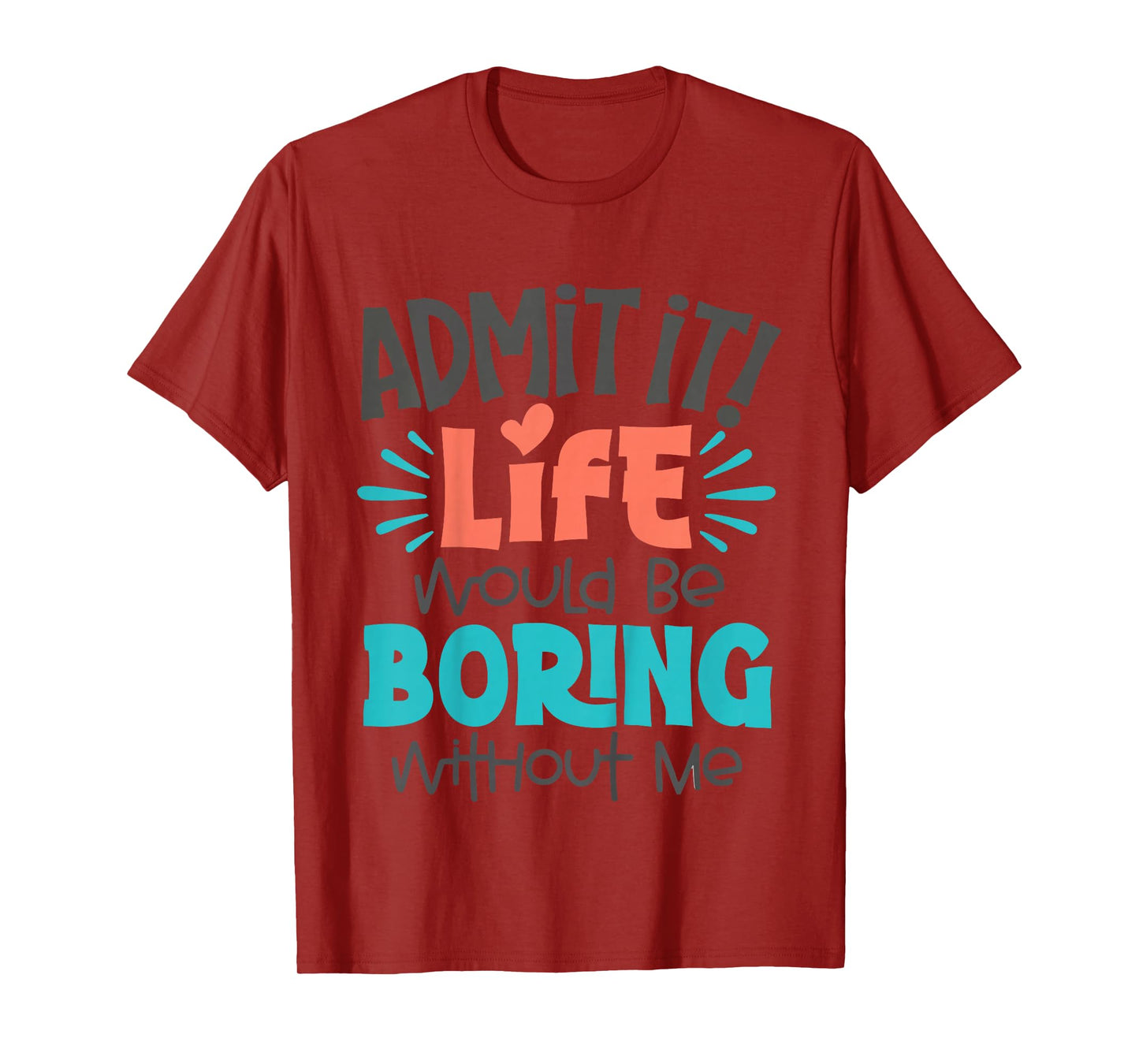 Kids Admit It Life Would Be Boring Funny Youth Toddler Boys Girls T-Shirt