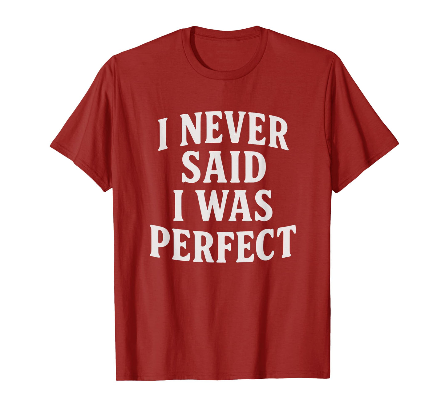 I Never Said I Was Perfect Amaya Island Love Quote Song Meme T-Shirt