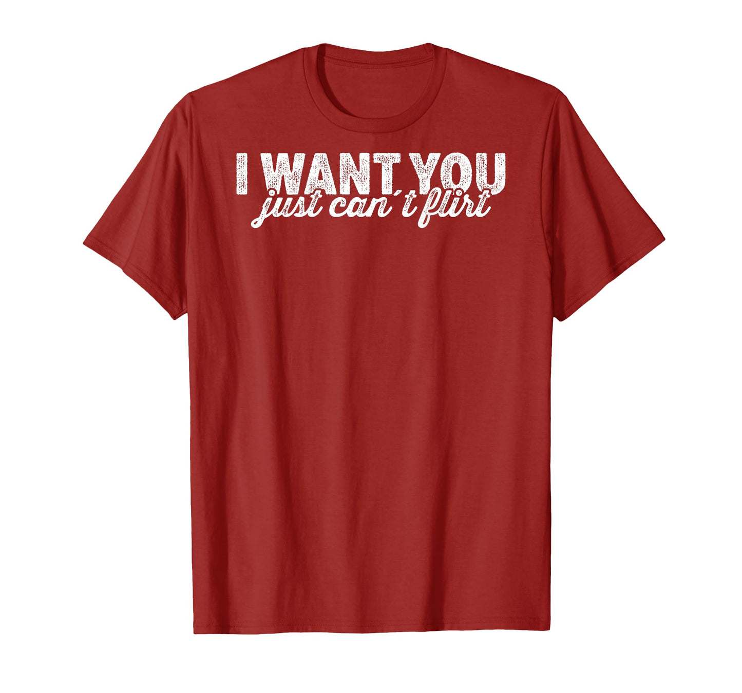 I Want You I Just Can't Flirt Quote Funny T-Shirt