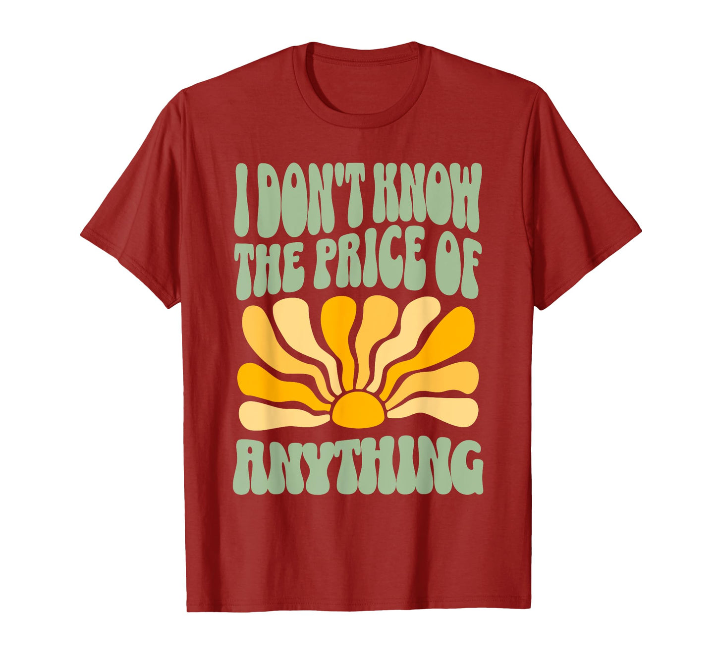I Don't Know The Price Of Anything Funny Quote Humor T-Shirt