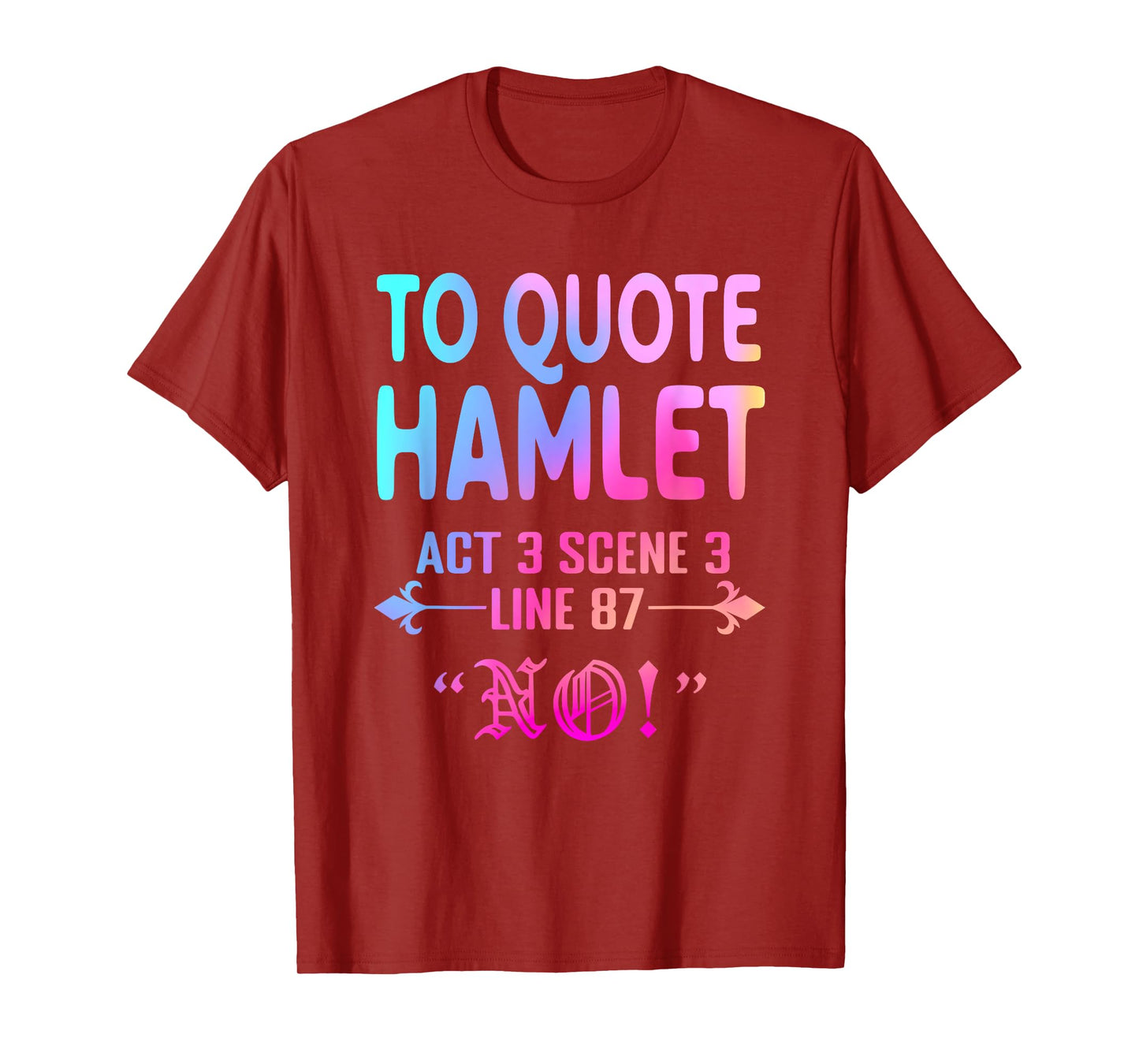 To Quote Hamlet Act 3 Scene 3 Line 87 No! Men Women Funny T-Shirt