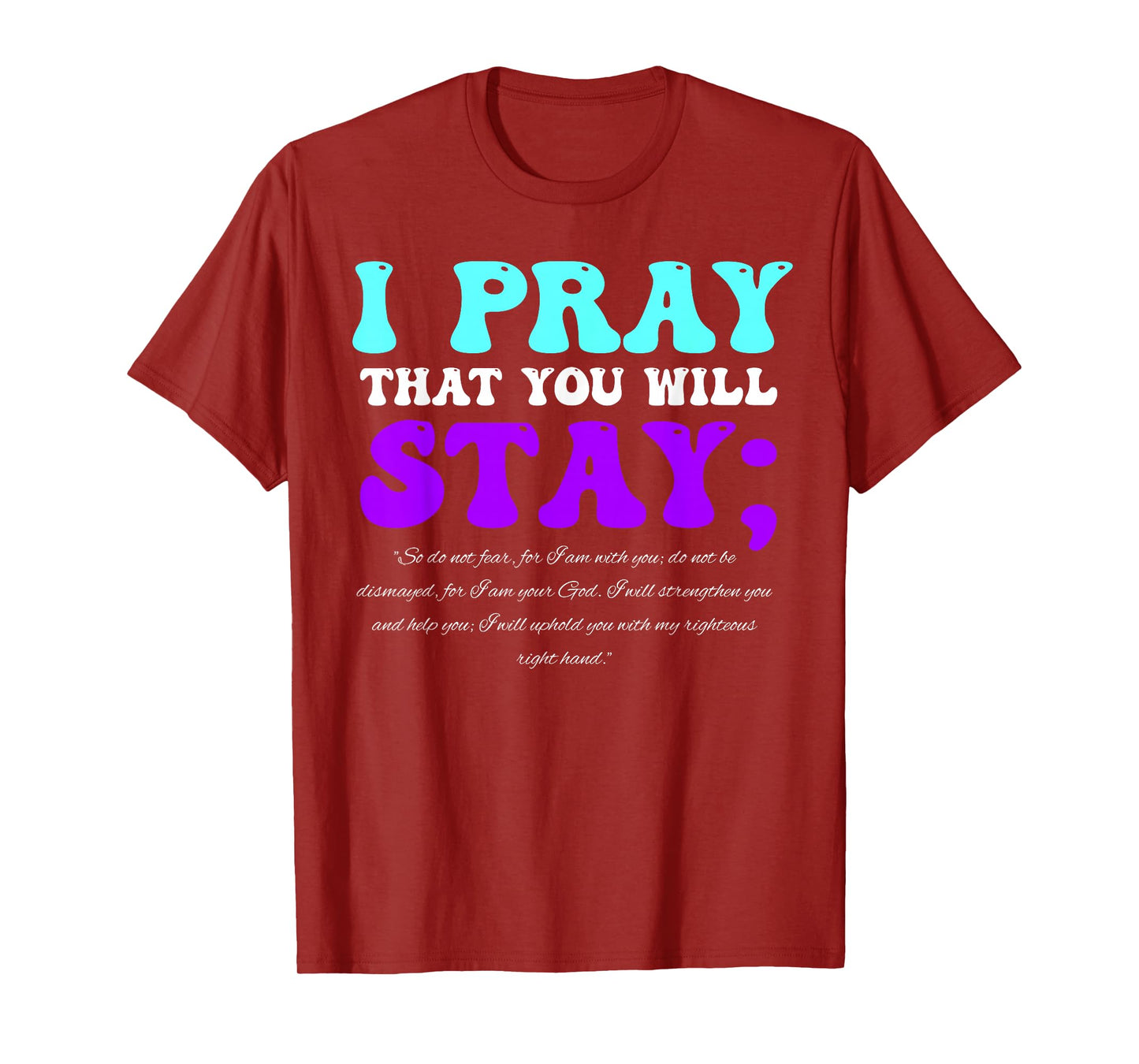 Stay Suicide Awareness Isaiah 41:10 Christian Bible Quote T-Shirt