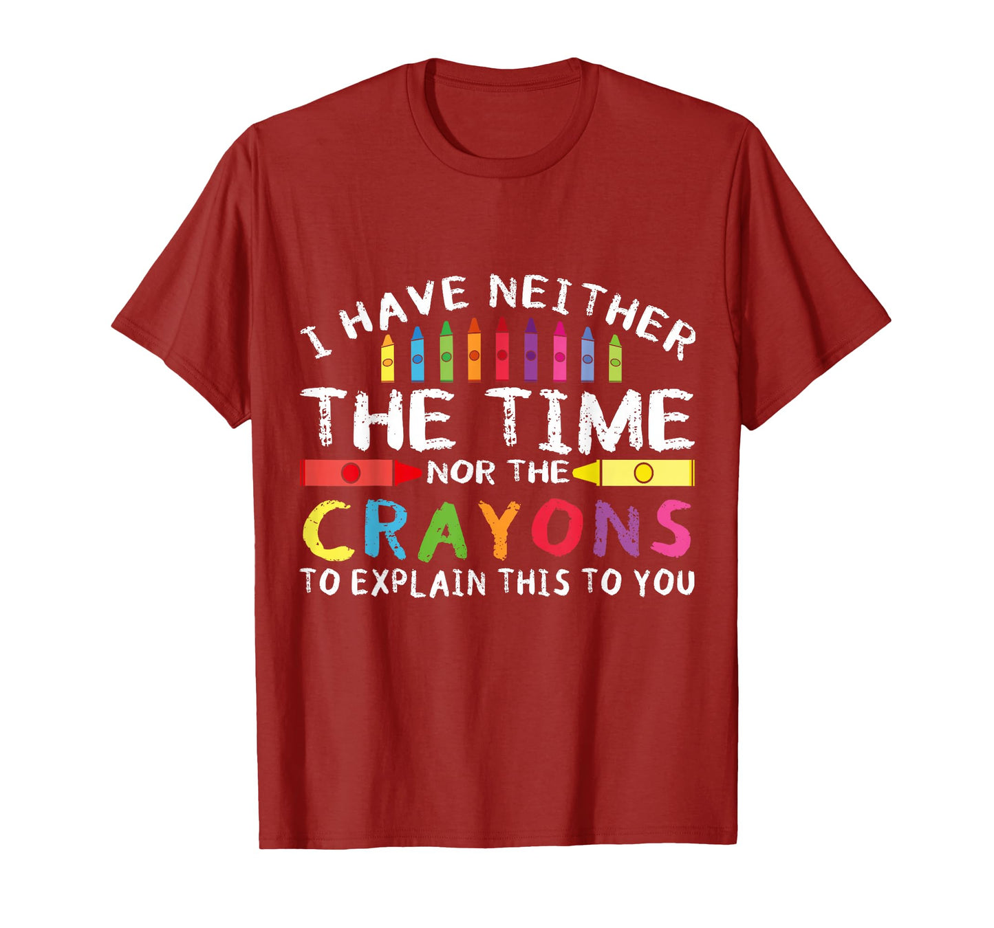 Funny I Don't Have The Time Or The Crayons Sarcasm Quote T-Shirt