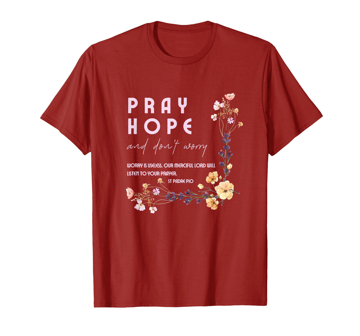Pray Hope and Don't Worry Saint Padre Pio Catholic Faith T-Shirt