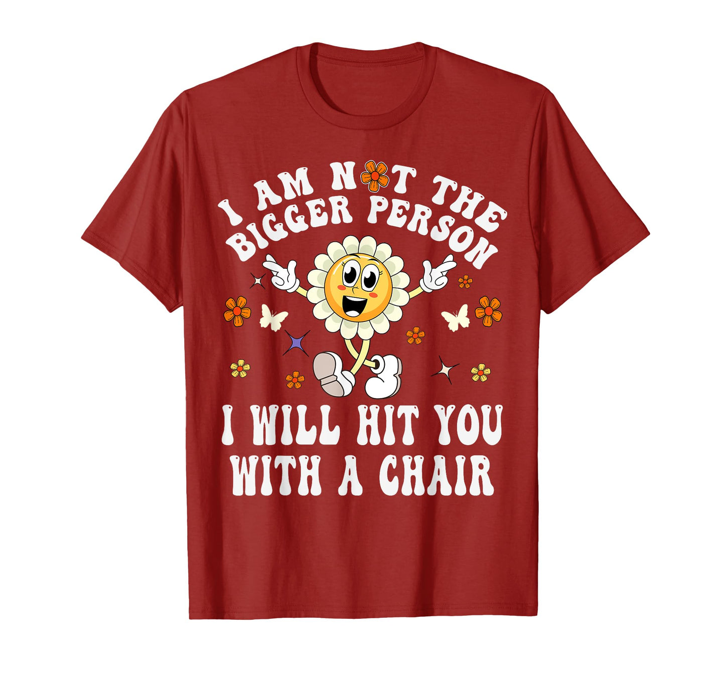 I'm Not The Bigger Person I Will Hit You With A Chair Funny T-Shirt