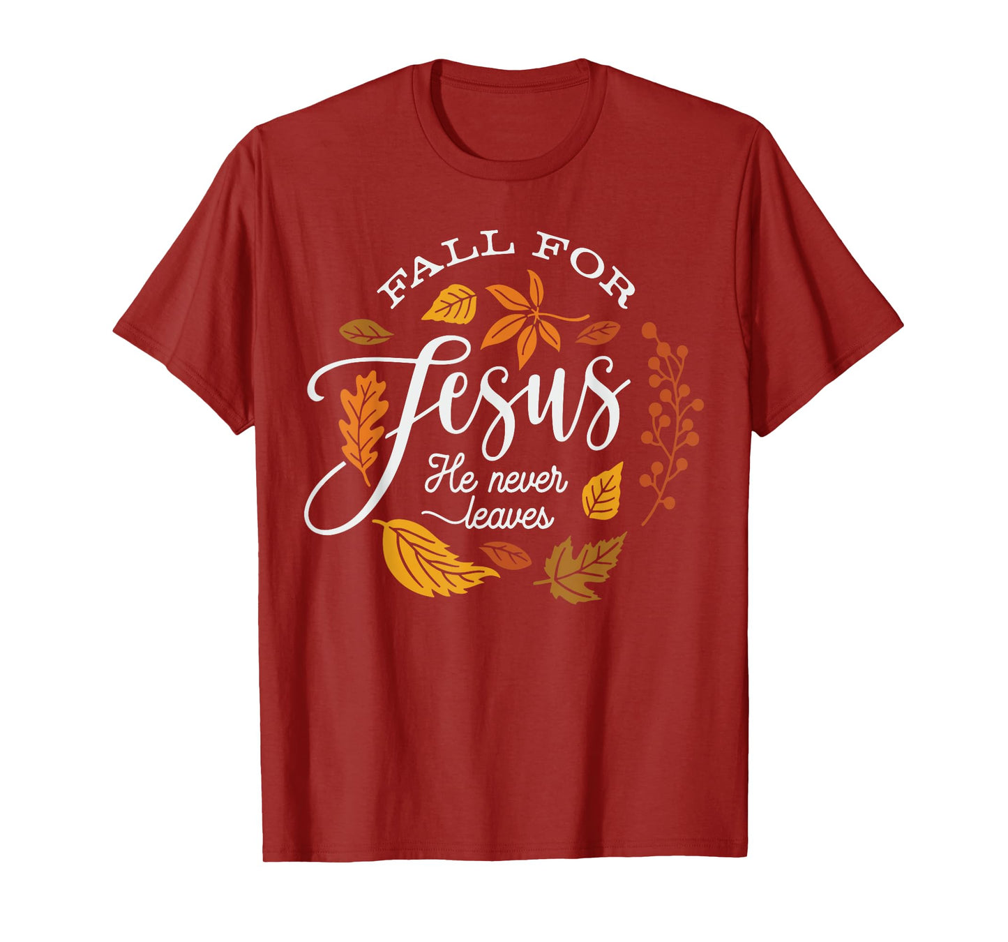 Fall for Jesus He Never Leaves T-Shirt
