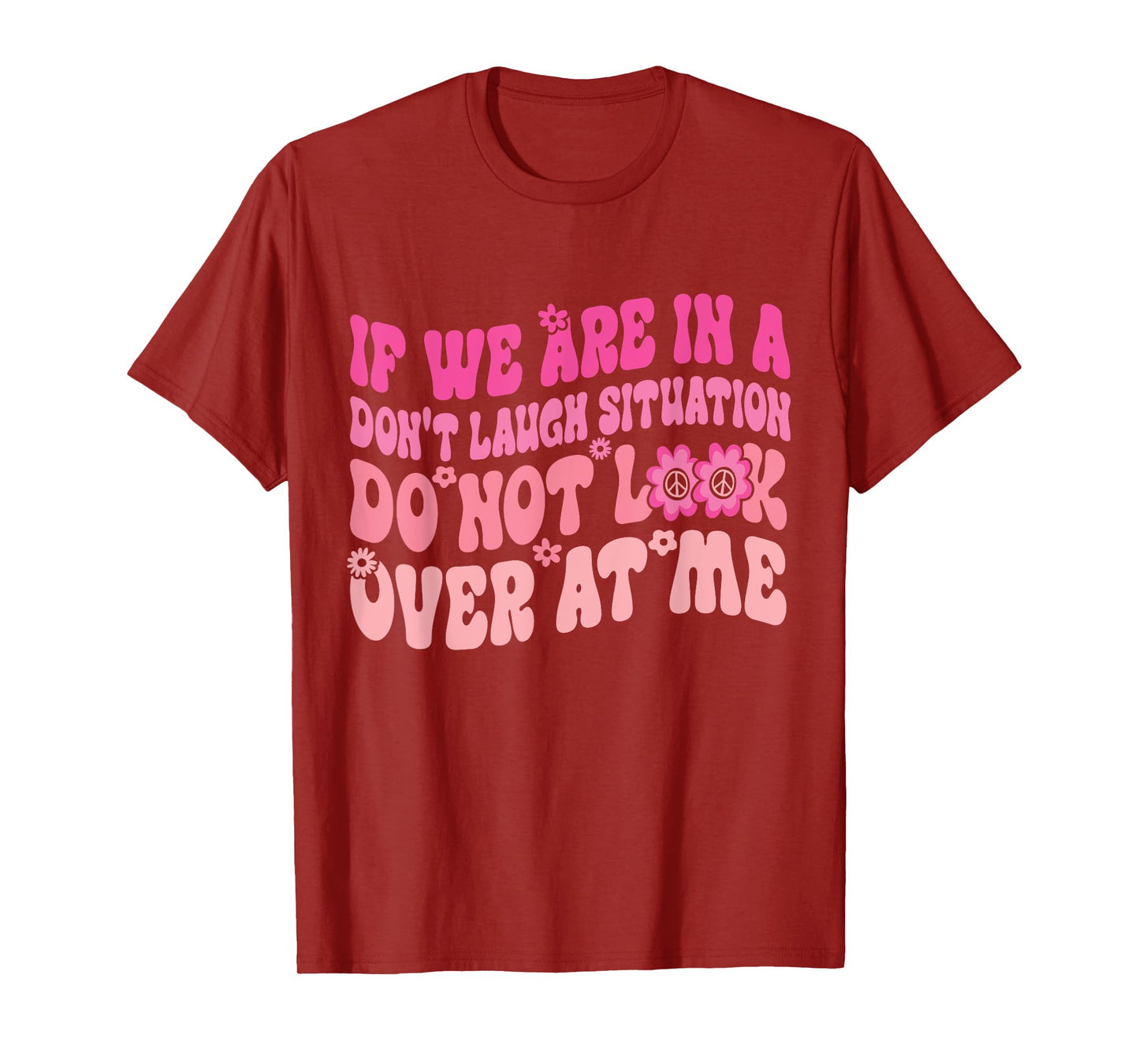 If We Are In A Don’t Laugh Situation Do Not Look Over At Me T-Shirt