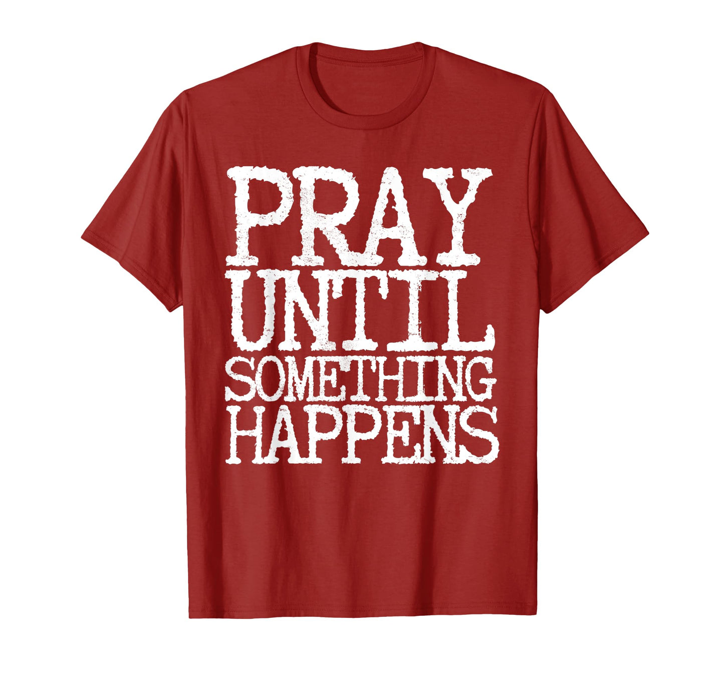 Funny Pray Until Something Happens White Letters Typewriter T-Shirt