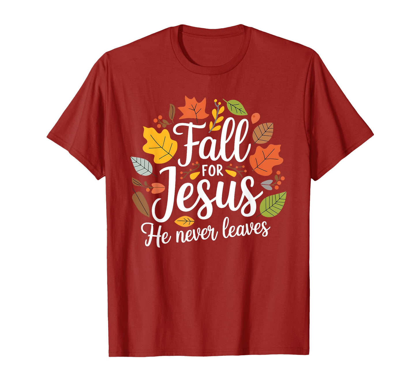 Fall for Jesus He Never Leaves, Christian Fall Thanksgiving T-Shirt