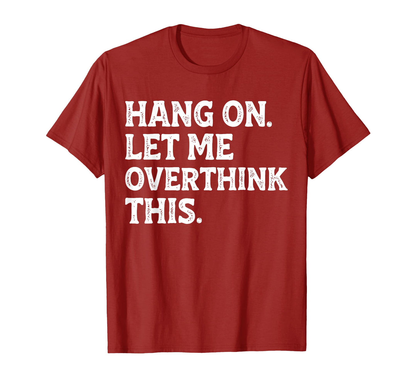 Hang On Let Me Overthink This Funny Sarcastic Quote Joke T-Shirt