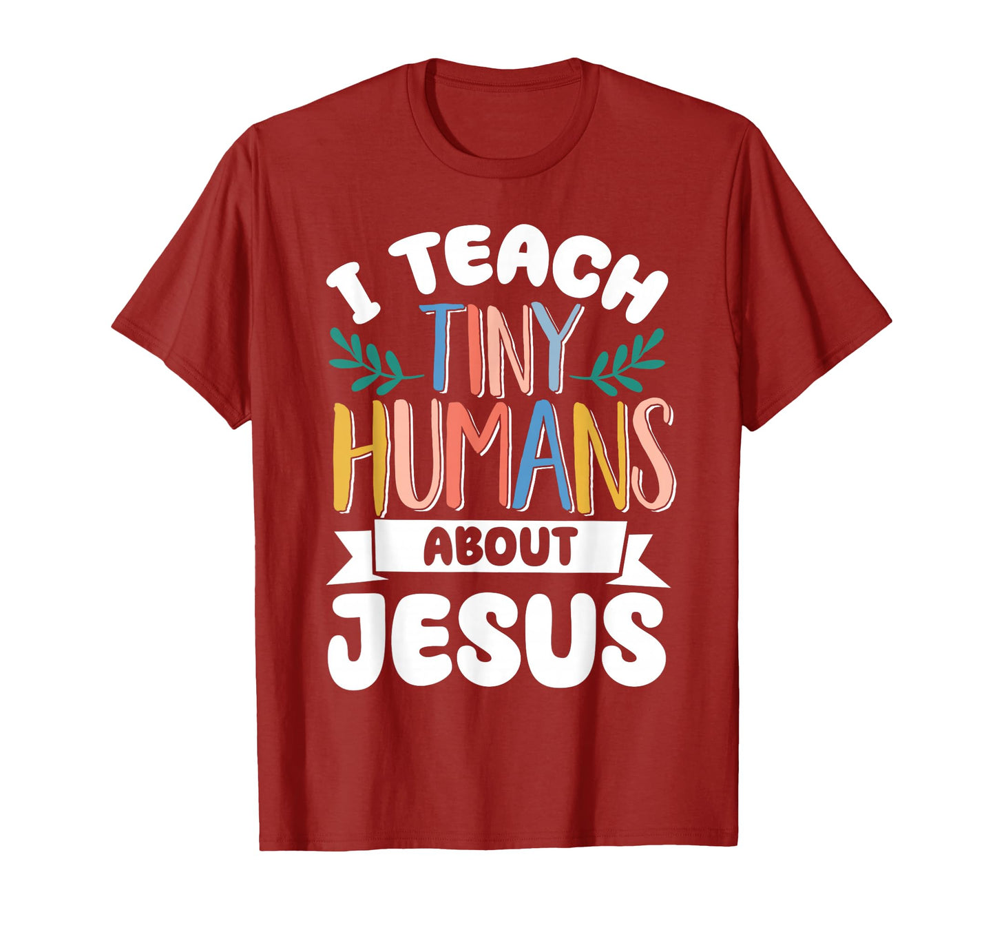 I Teach Tiny Humans About Jesus T-Shirt