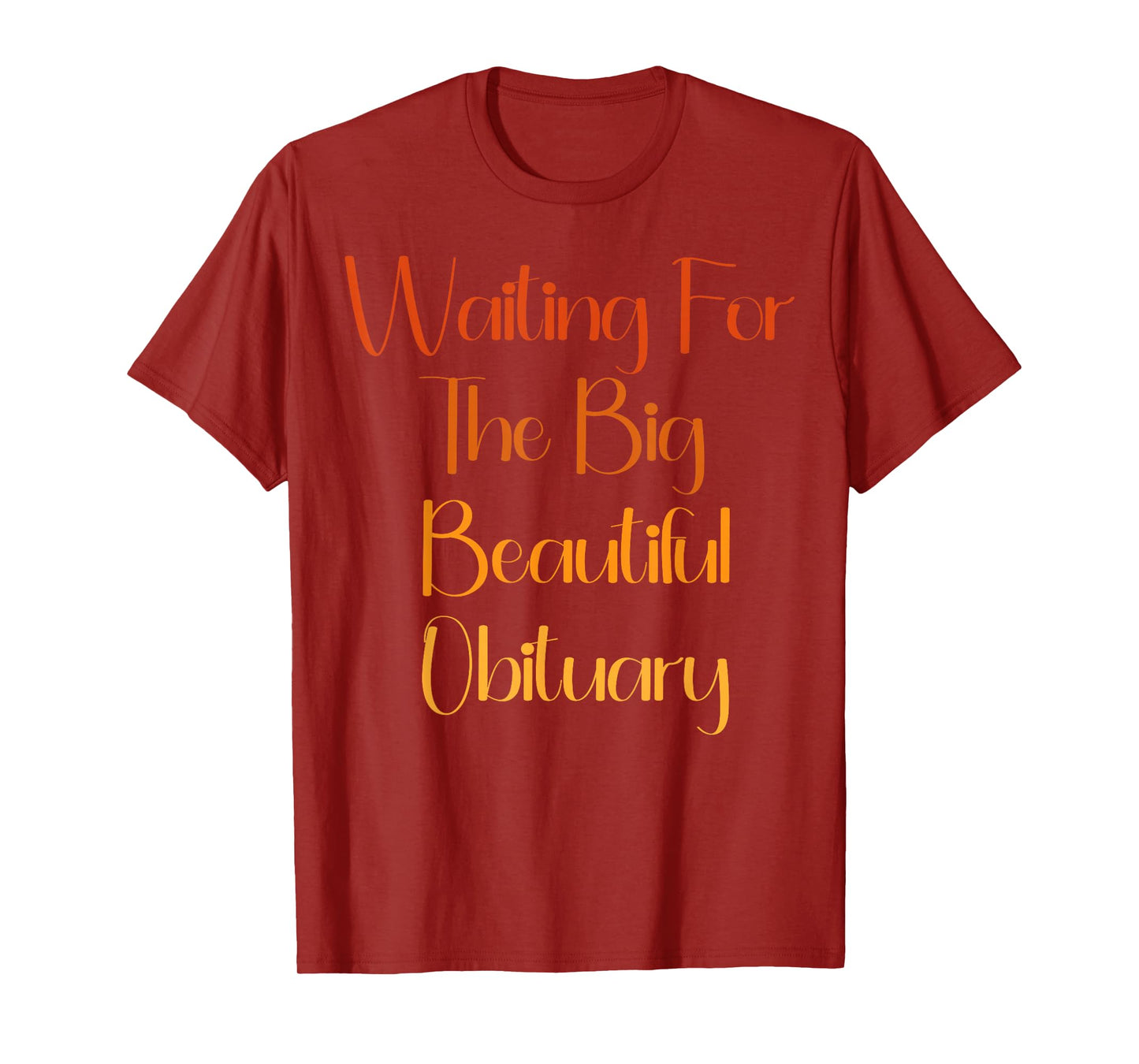 Waiting for The Big Beautiful Obituary Dark Humor Quote T-Shirt