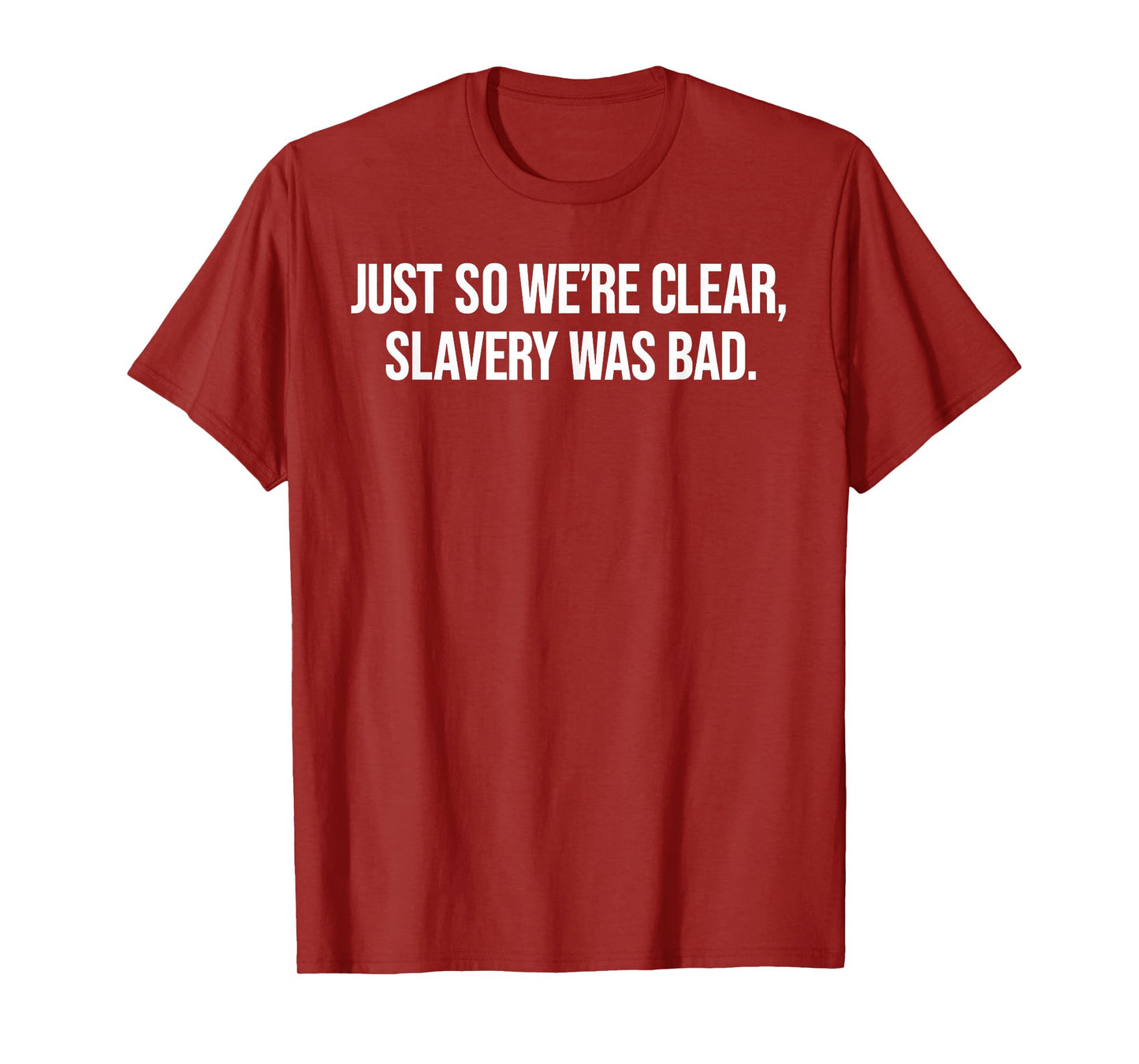 Just So We're Clear, Slavery was Bad Funny Quote T-Shirt