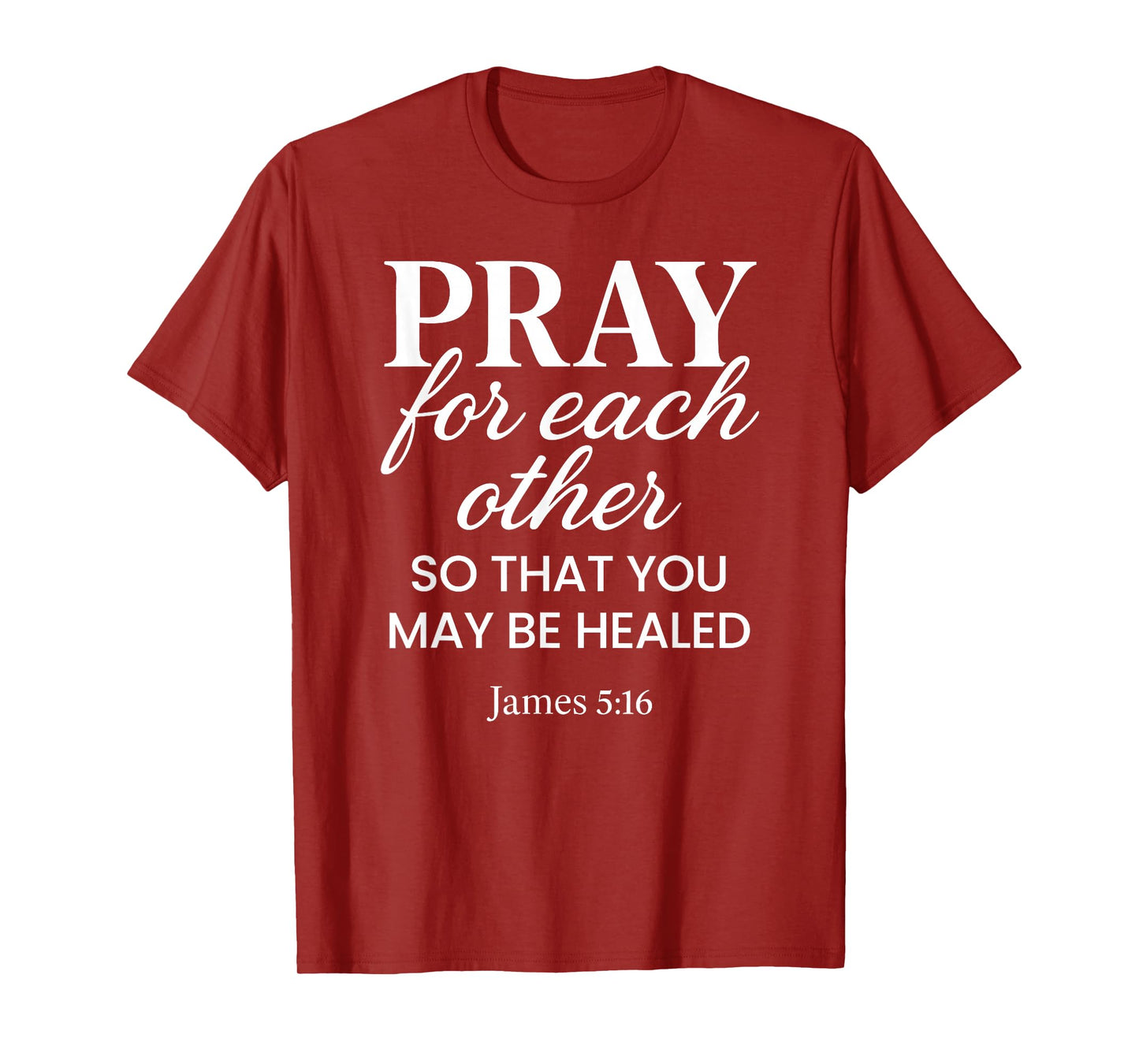 Pray for Each Other James 5:16 Bible Verse Scripture Christ T-Shirt