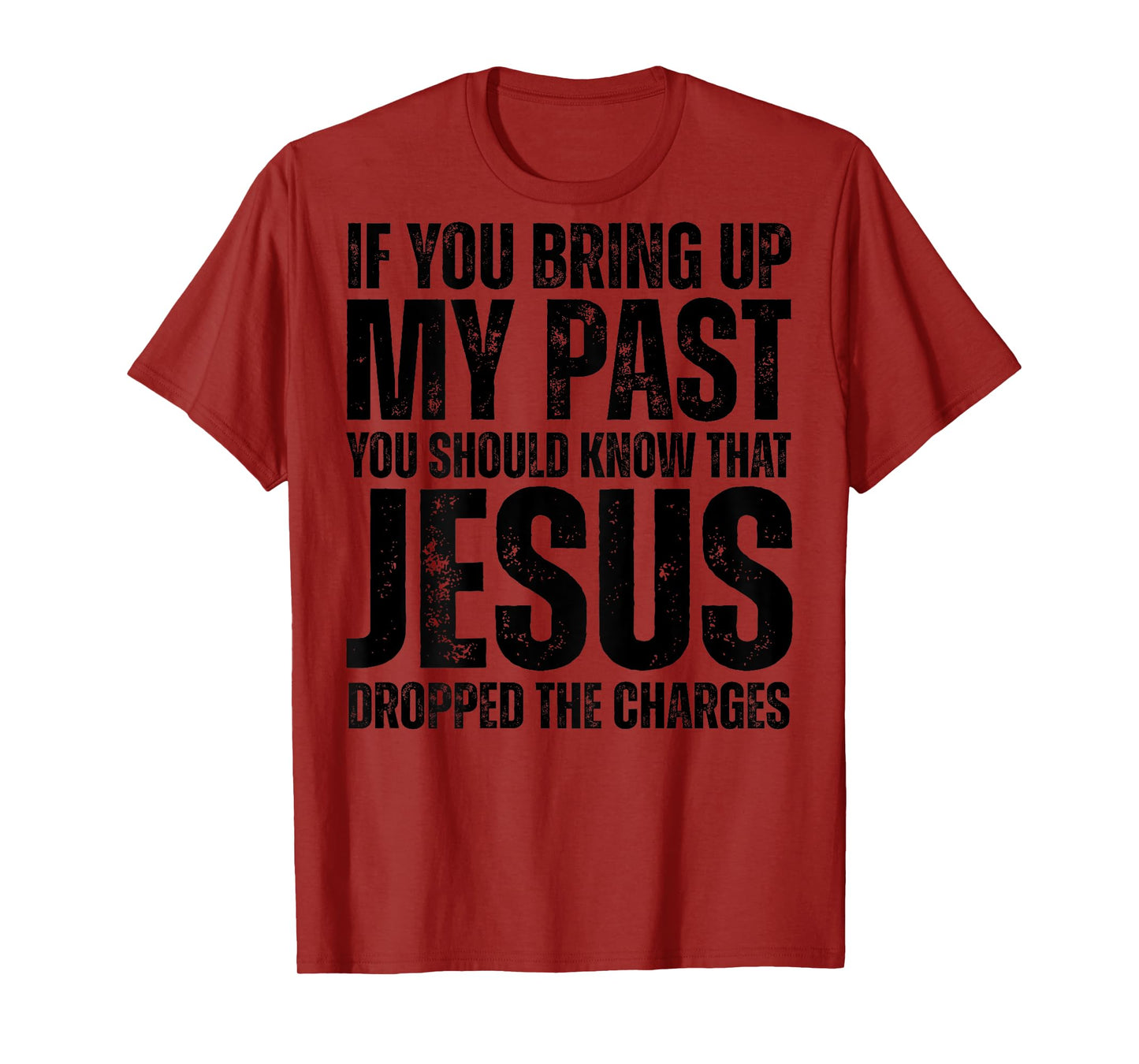 If You Bring Up My Past You Should Know That Jesus (on back) T-Shirt