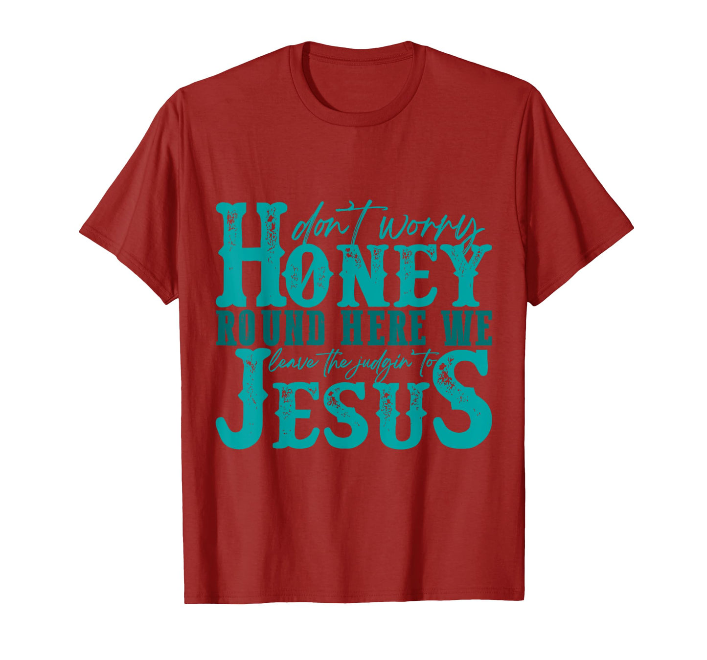 Don't Worry Honey Round Here We Leave the Judgin' to Jesus T-Shirt