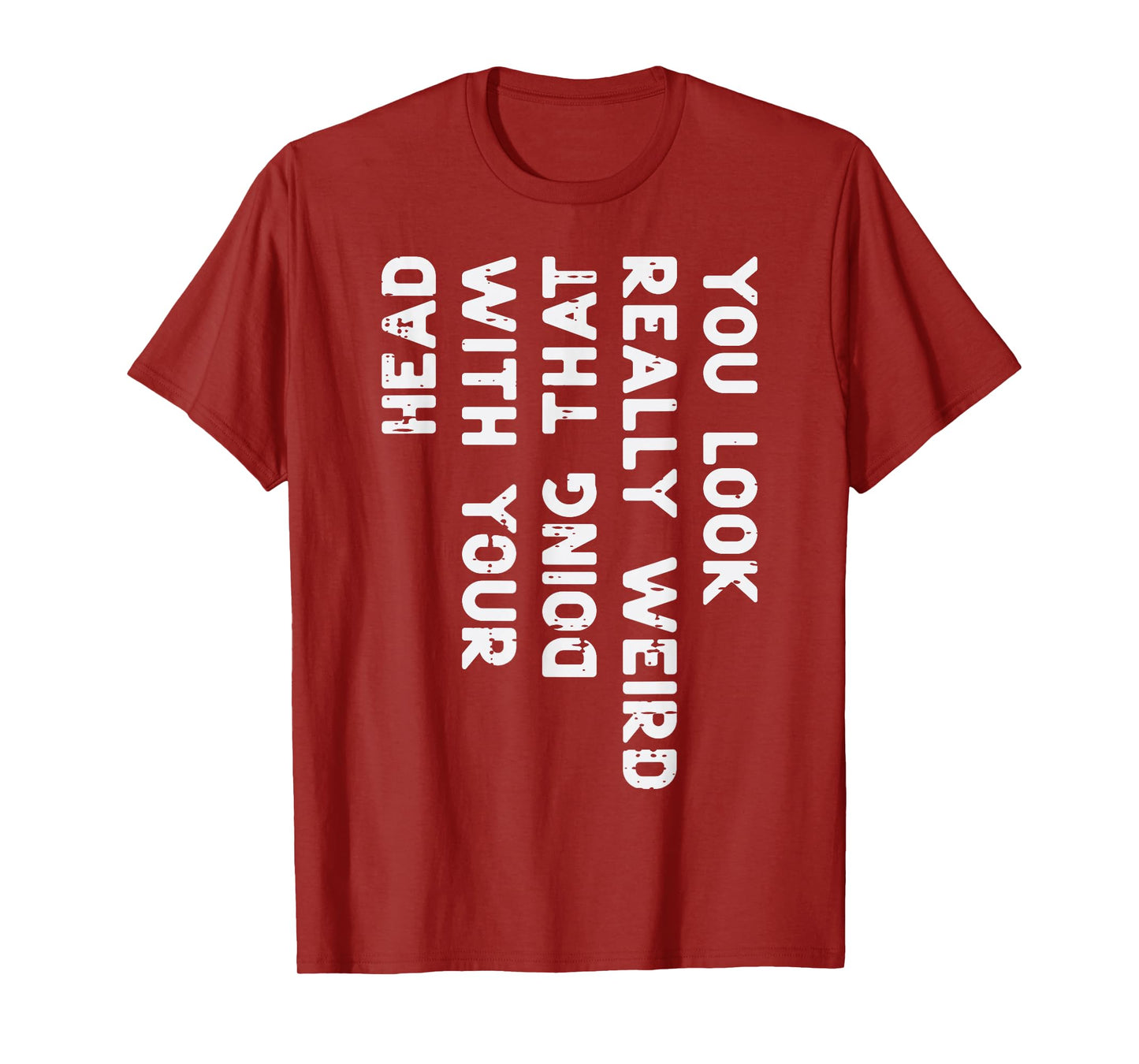 You Look Really Weird Head Funny Saying Men Women Boys Kids T-Shirt