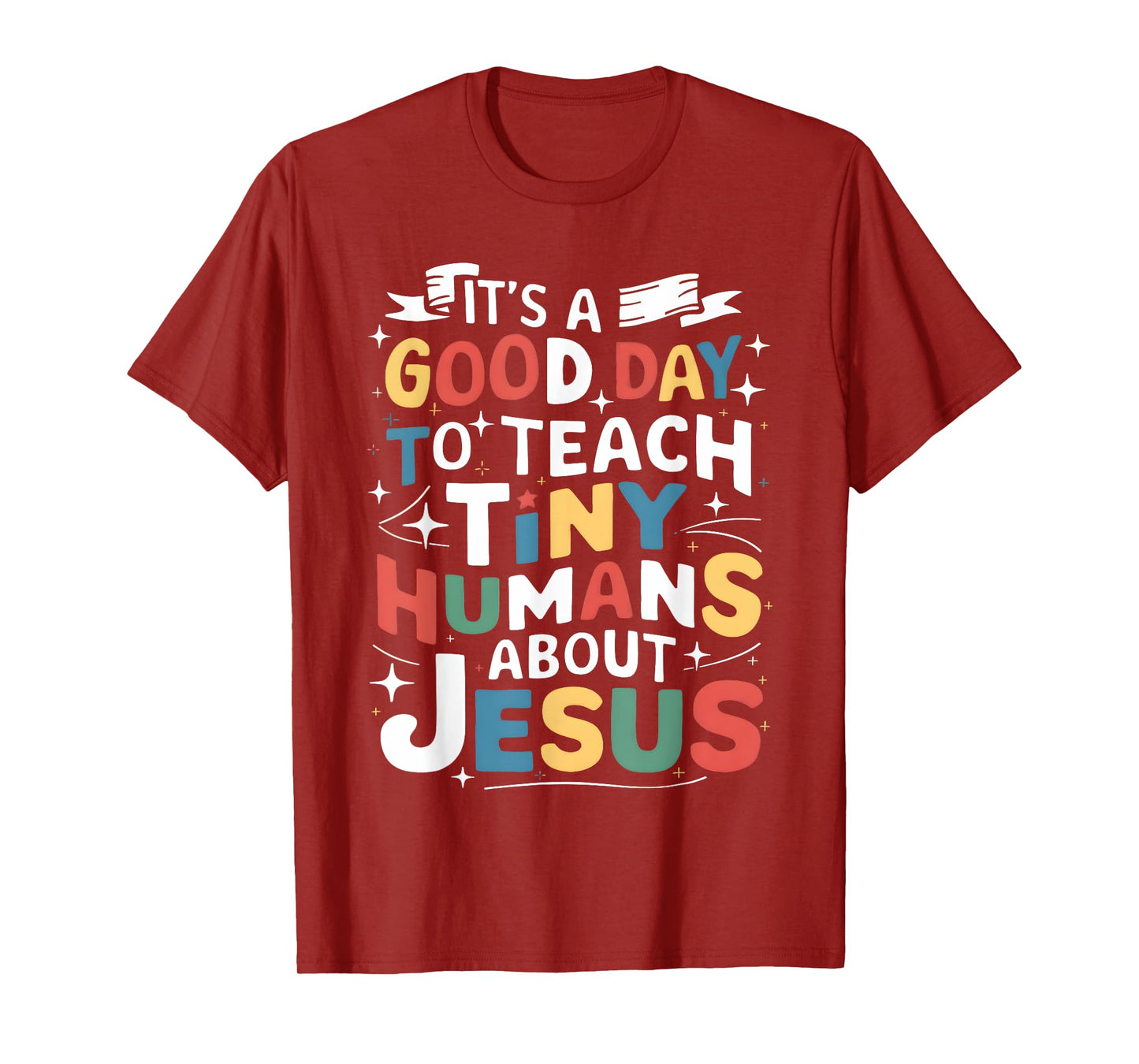 It's A Good Day To Teach Tiny Humans About Jesus Christian T-Shirt
