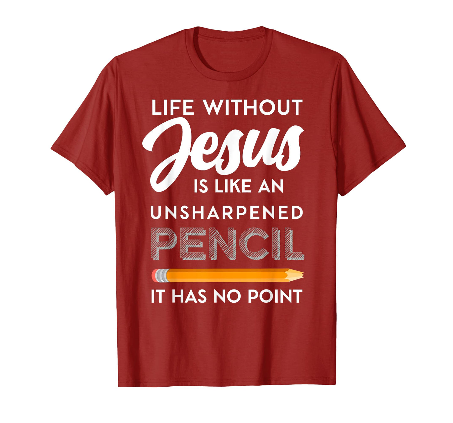 Life Without Jesus is Like Unsheppened Pencil Christian Joke T-Shirt