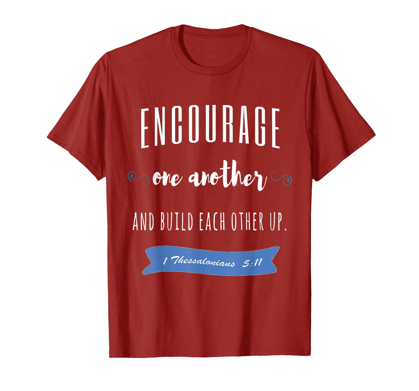 Encourage One Another and Build Each Other Up T-Shirt