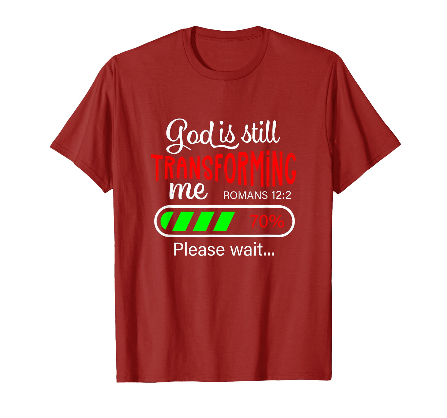 God is Still Transforming Me Romans 12:2 T-Shirt