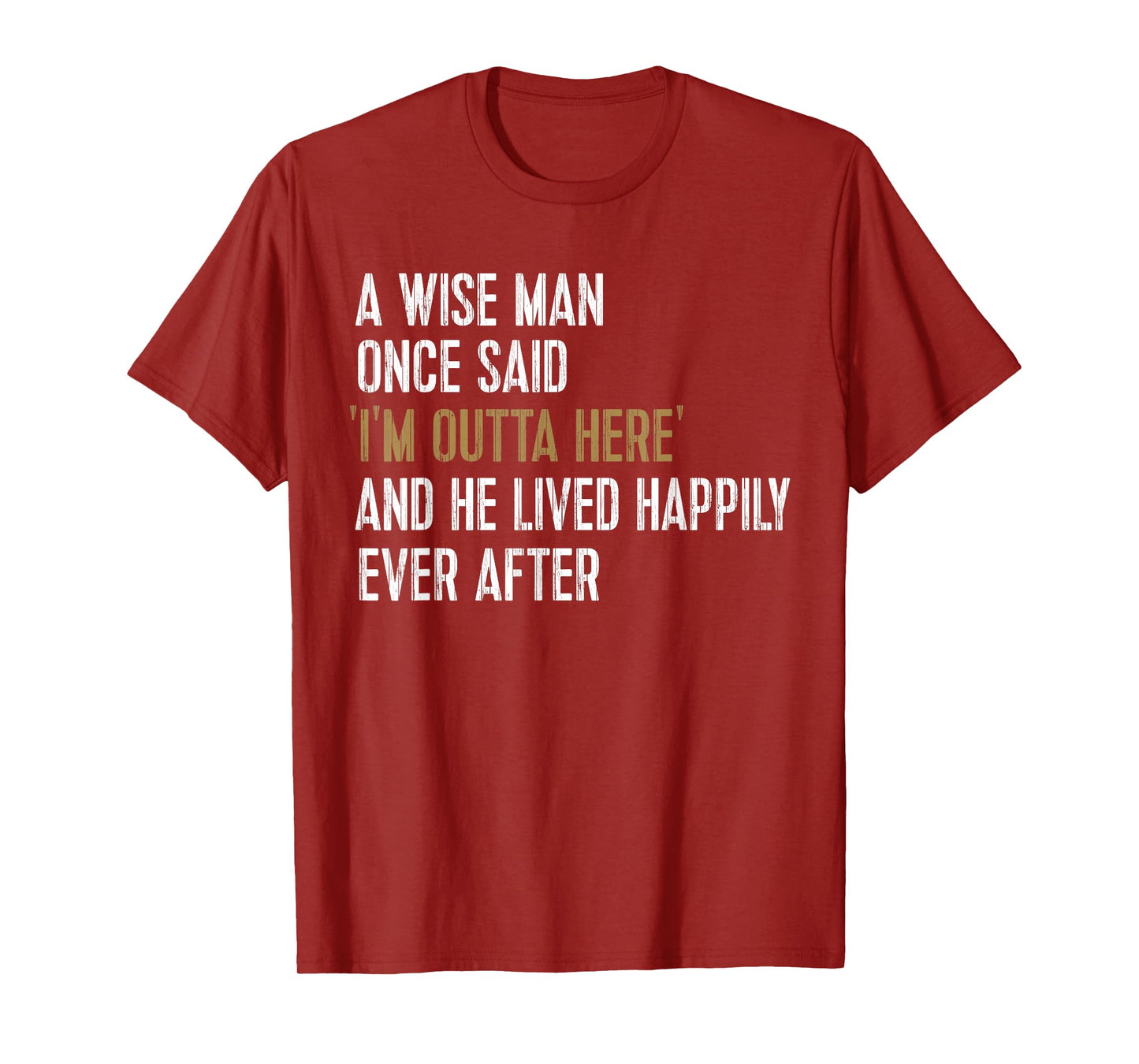 A Wise Man Once Said I'm Outta Here Retirement Gifts Retired T-Shirt