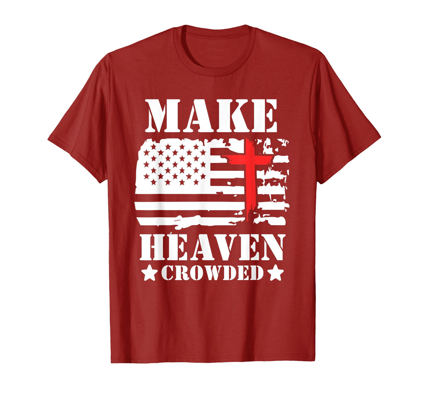 Make Heaven Crowded Christian Cross American Flag Patriotic T-Shirt