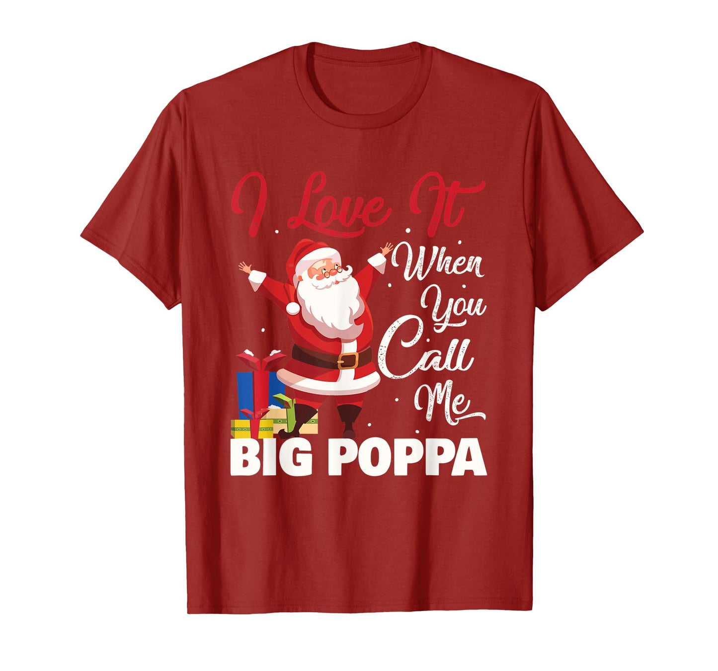 Santa Claus I Love It When You Call Me Big Poppa Christmas T-Shirt