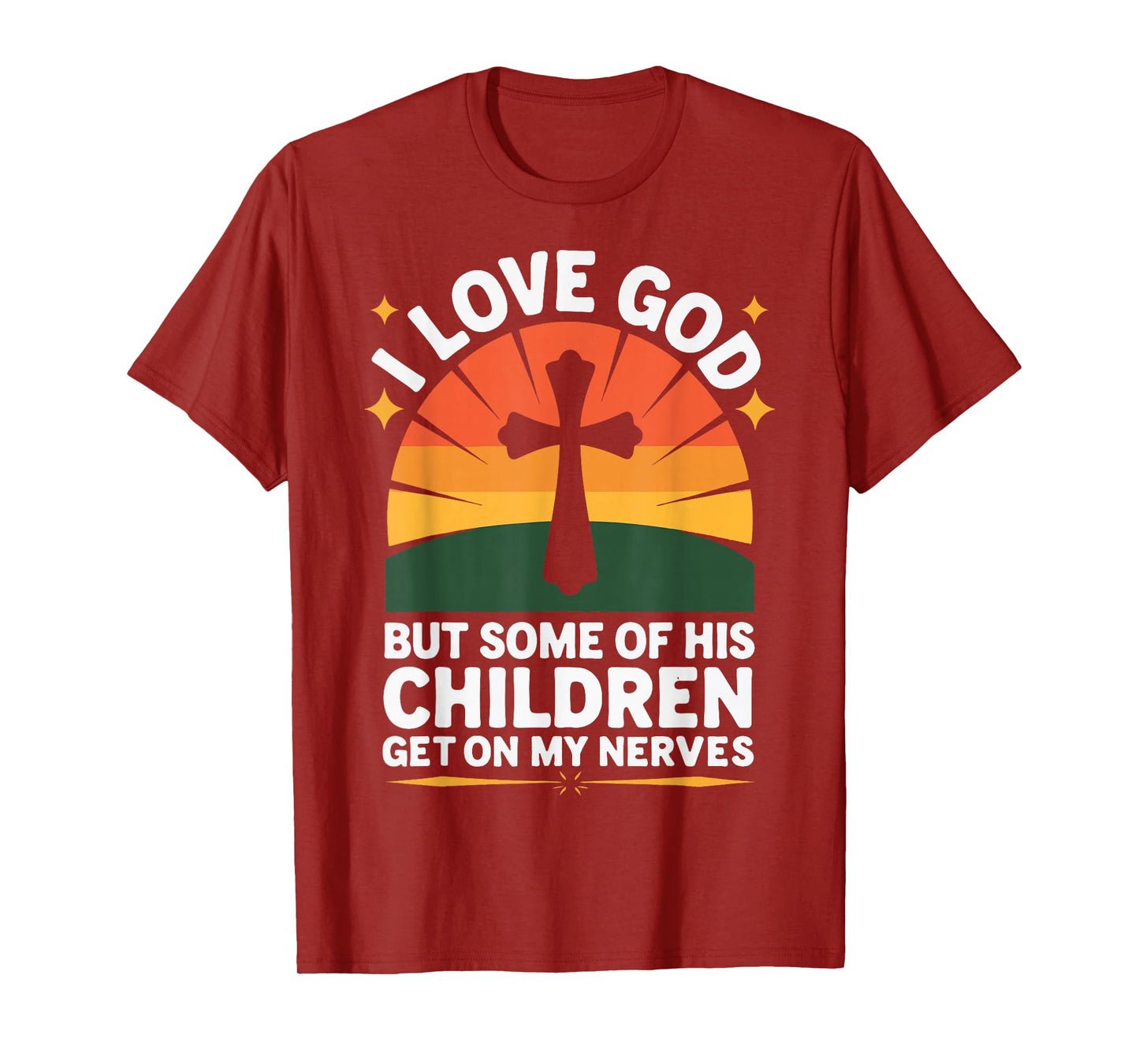 I Love God But Some Of His Children Get On My Nerves T-Shirt