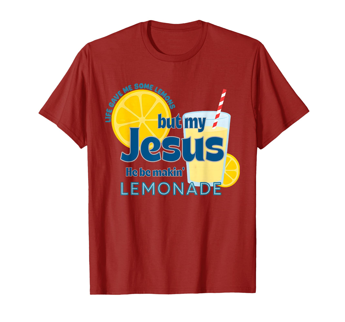 Life Gave Me Some Lemons, But My Jesus,He Be Makin' Lemonade T-Shirt