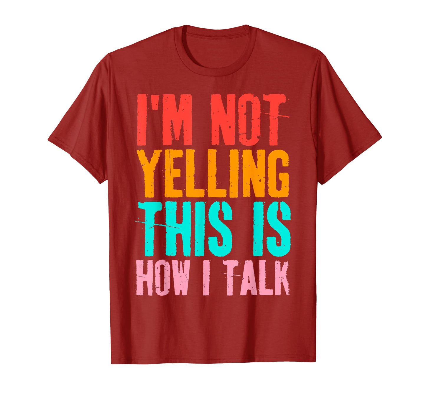 I'm Not Yelling This Is How I Talk Speaking Louder Vintage T-Shirt