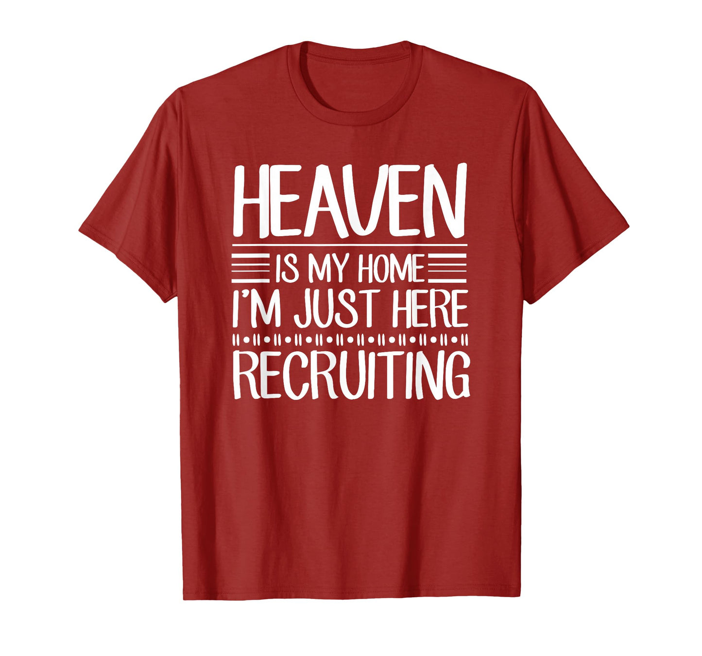 Heaven Is My Home I'm Just Here Recruiting Jesus Christian T-Shirt