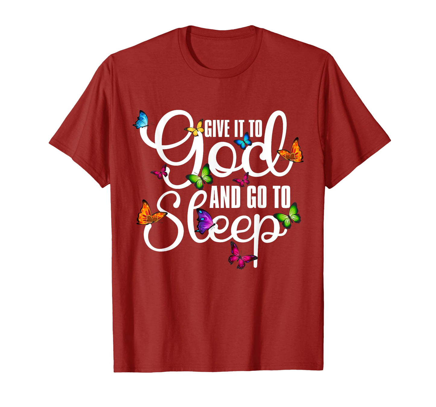 Give It To God And Go To Sleep Butterfly Art - Christian T-Shirt
