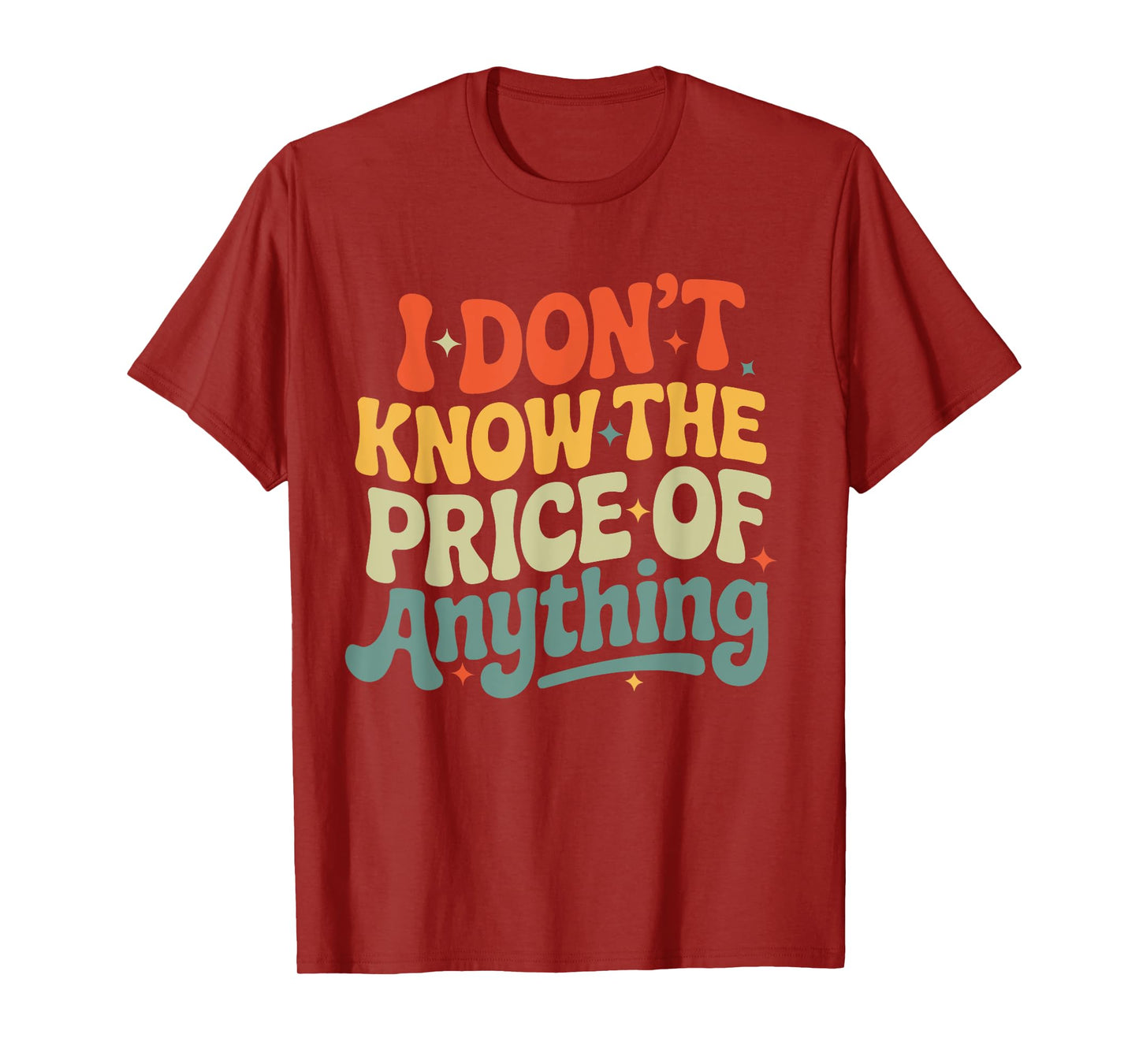 I Don't Know The Price Of Anything Funny Quote Humor T-Shirt