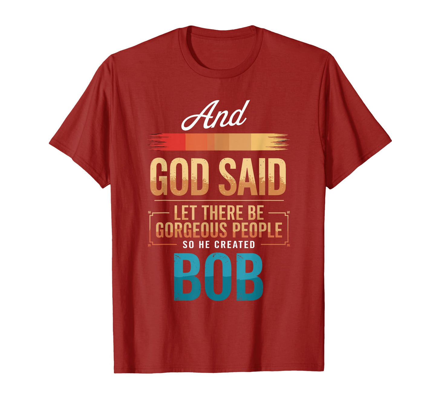 And God Said So He Created BOB T-Shirt Name Funny BOB T-Shirt