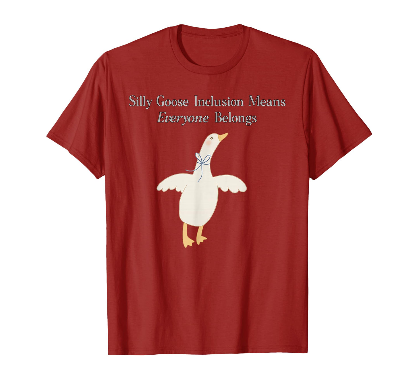Silly Goose Inclusion Means Everyone Belongs Quote T-Shirt