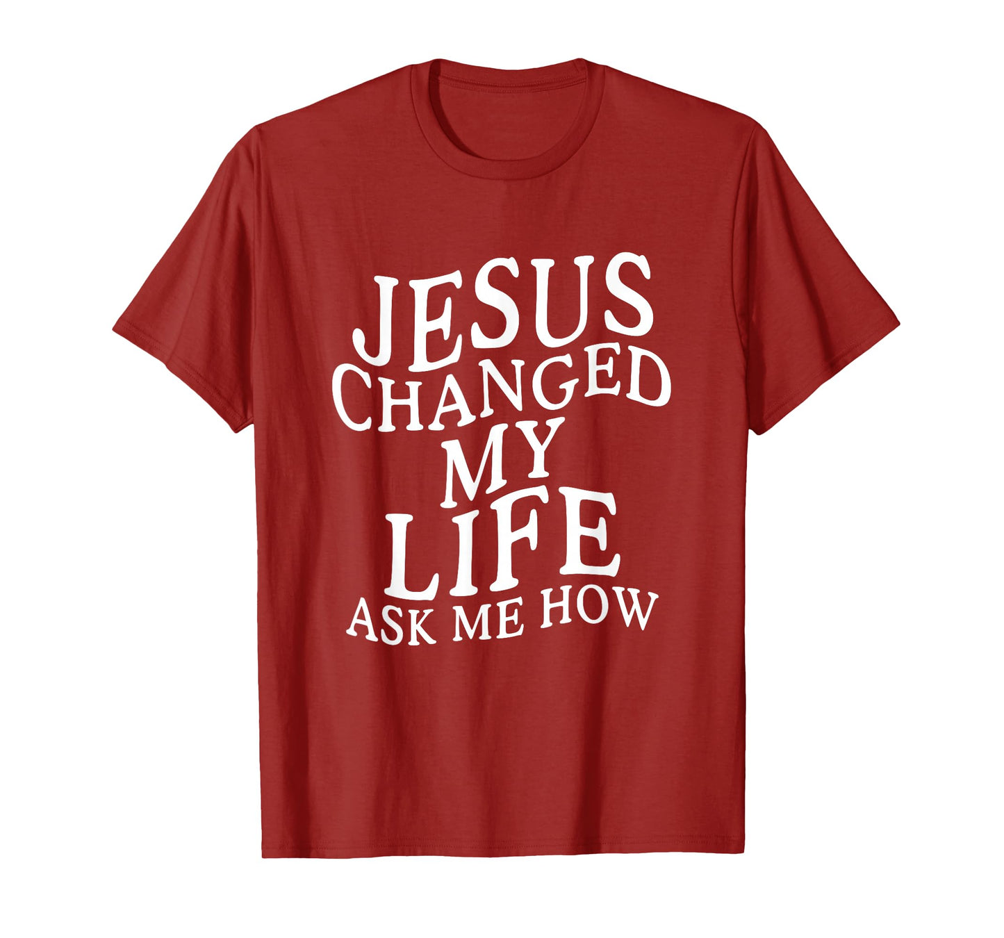 Jesus Changed My Life Ask Me How Jesus God T-Shirt