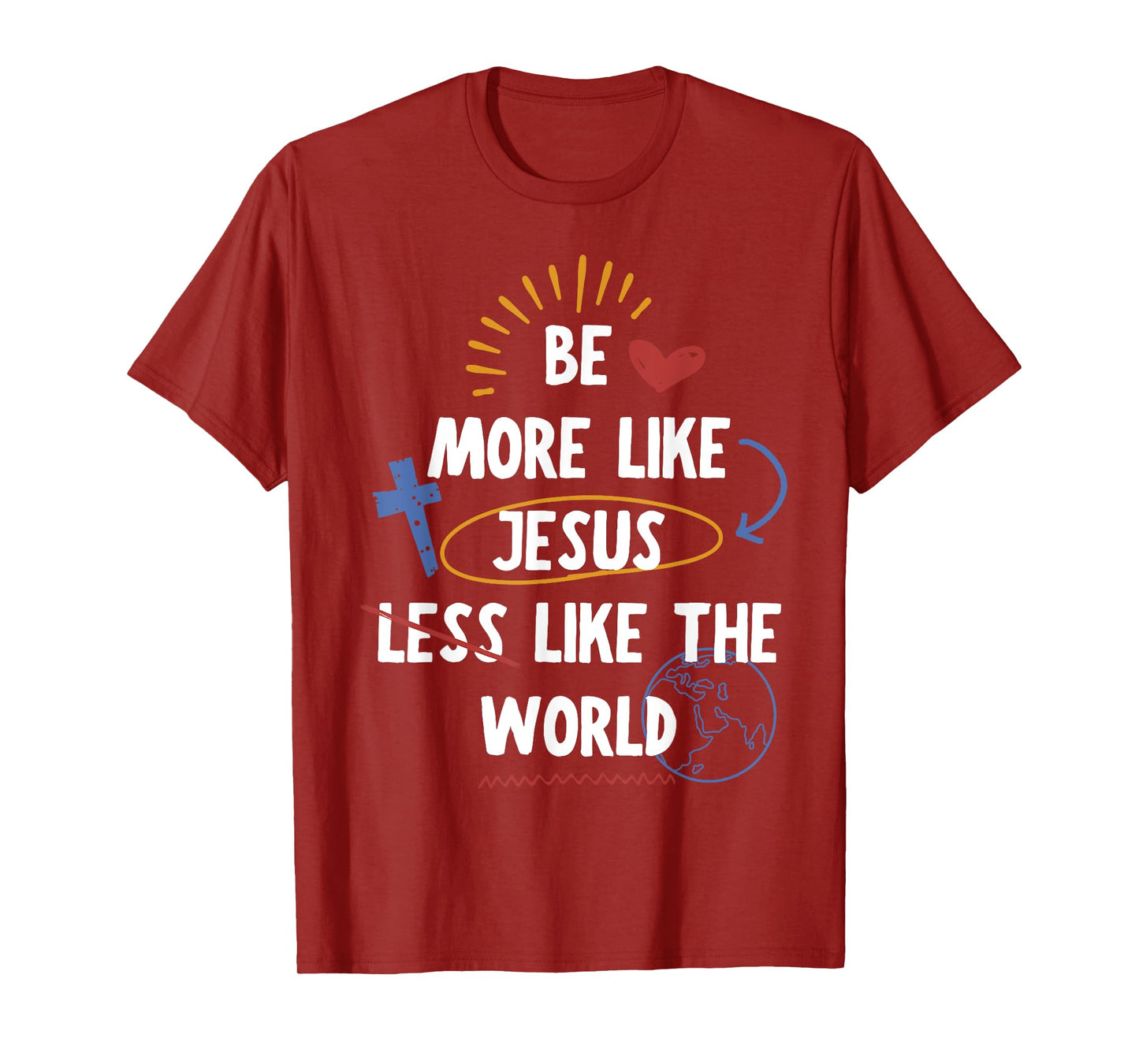 Be More like Jesus Less Like The World T-Shirt